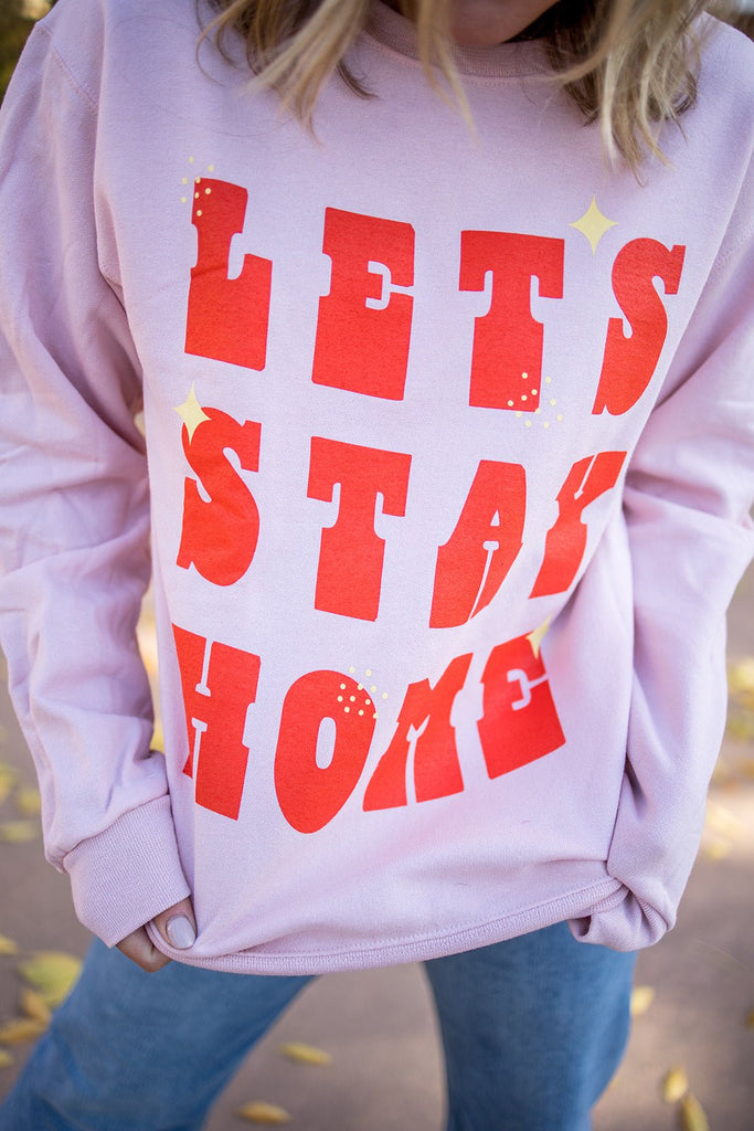 Let's Stay Home Crewneck Sweatshirt - Pepper & Pearl Boutique